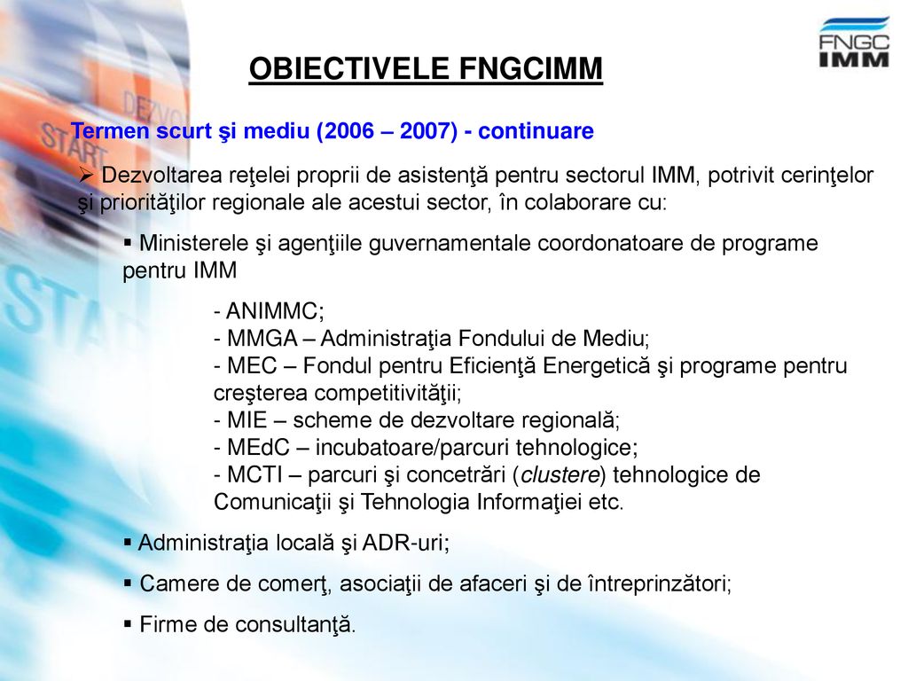 OBIECTIVELE FNGCIMM Termen scurt şi mediu (2006 – 2007) - continuare