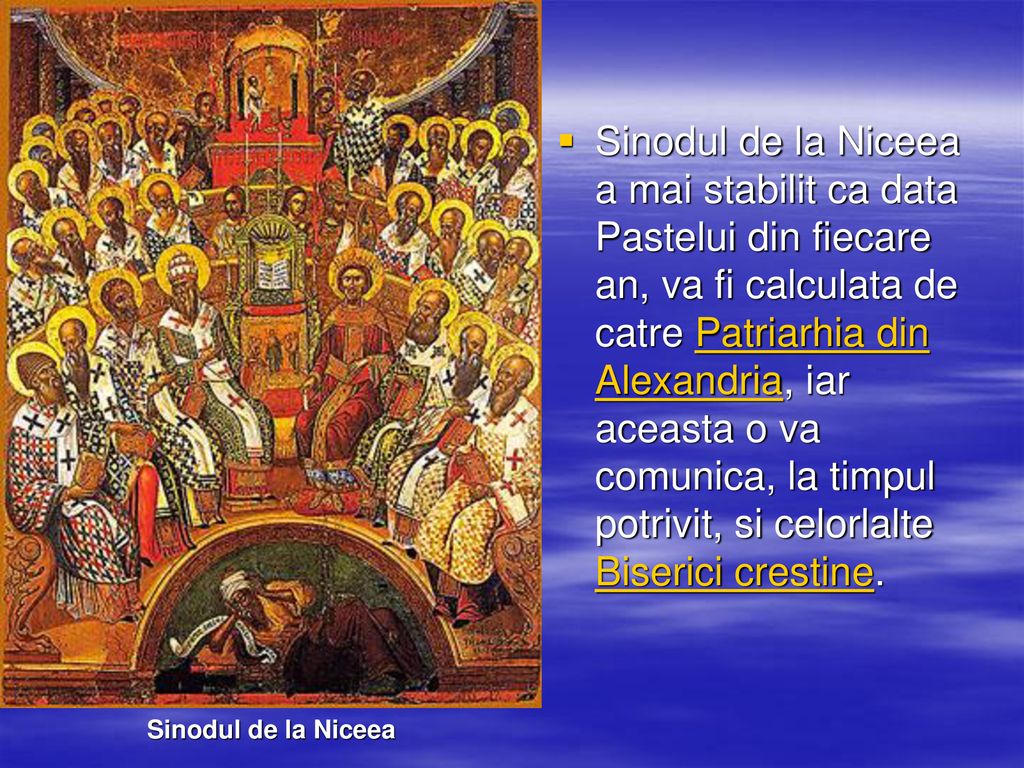 Sinodul de la Niceea a mai stabilit ca data Pastelui din fiecare an, va fi calculata de catre Patriarhia din Alexandria, iar aceasta o va comunica, la timpul potrivit, si celorlalte Biserici crestine.