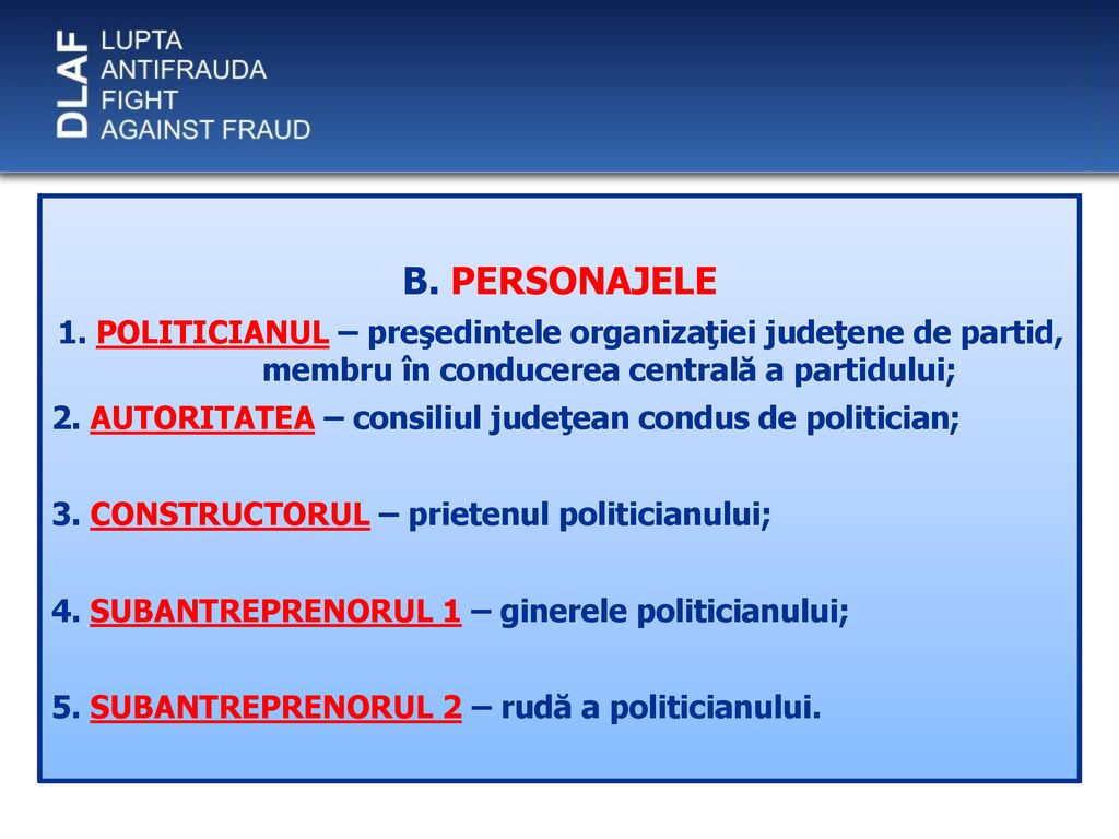 B. PERSONAJELE 1. POLITICIANUL – preşedintele organizaţiei judeţene de partid, membru în conducerea centrală a partidului;