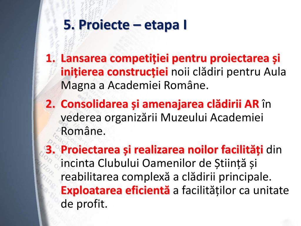 5. Proiecte – etapa I Lansarea competiției pentru proiectarea și inițierea construcției noii clădiri pentru Aula Magna a Academiei Române.