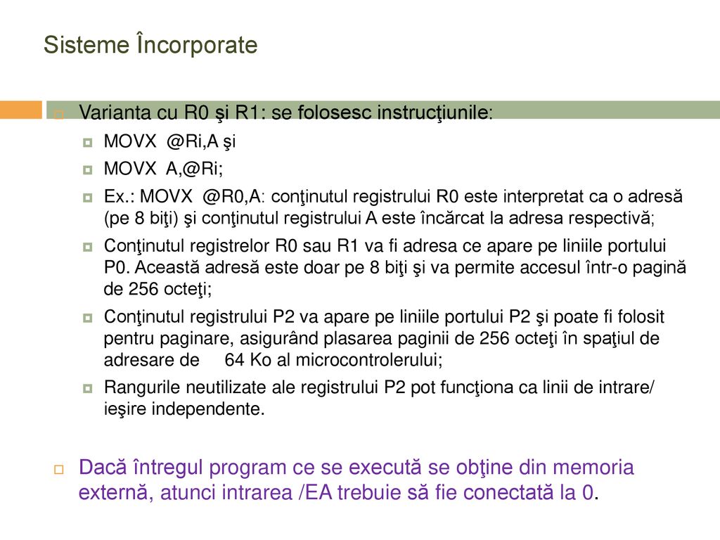 Sisteme Încorporate Varianta cu R0 şi R1: se folosesc instrucţiunile: şi. MOVX