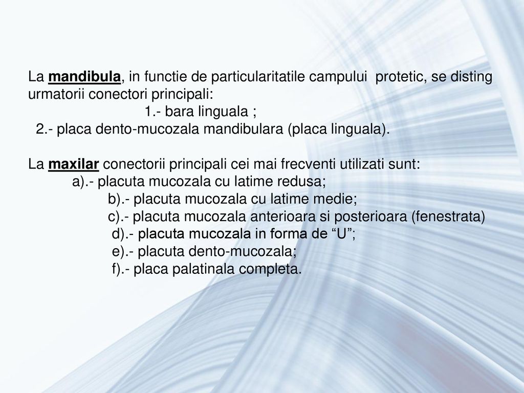 La mandibula, in functie de particularitatile campului protetic, se disting urmatorii conectori principali: