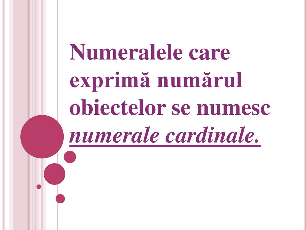 Numeralele care exprimă numărul obiectelor se numesc numerale cardinale.