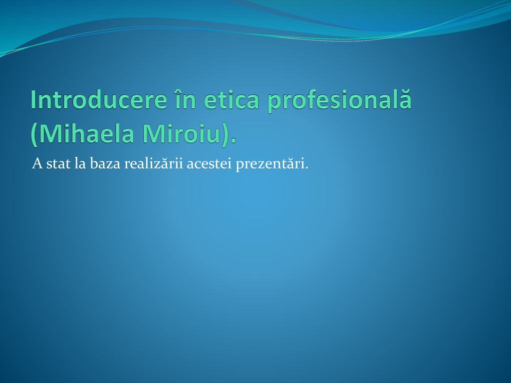 Introducere în etica profesională (Mihaela Miroiu).