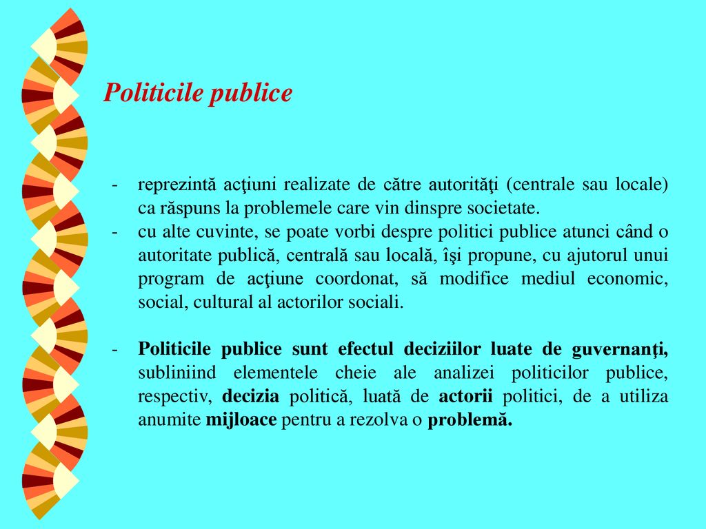 Politicile publice reprezintă acţiuni realizate de către autorităţi (centrale sau locale) ca răspuns la problemele care vin dinspre societate.