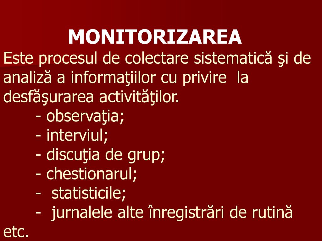 MONITORIZAREA Este procesul de colectare sistematică şi de analiză a informaţiilor cu privire la desfăşurarea activităţilor.
