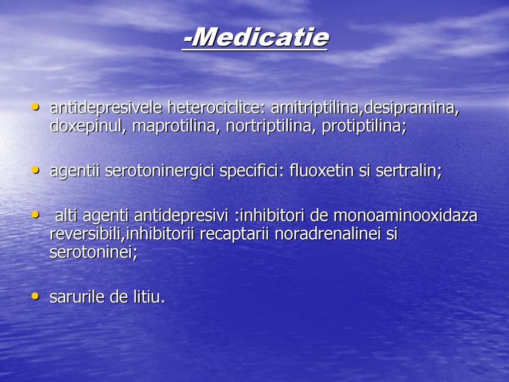 -Medicatie antidepresivele heterociclice: amitriptilina,desipramina, doxepinul, maprotilina, nortriptilina, protiptilina;
