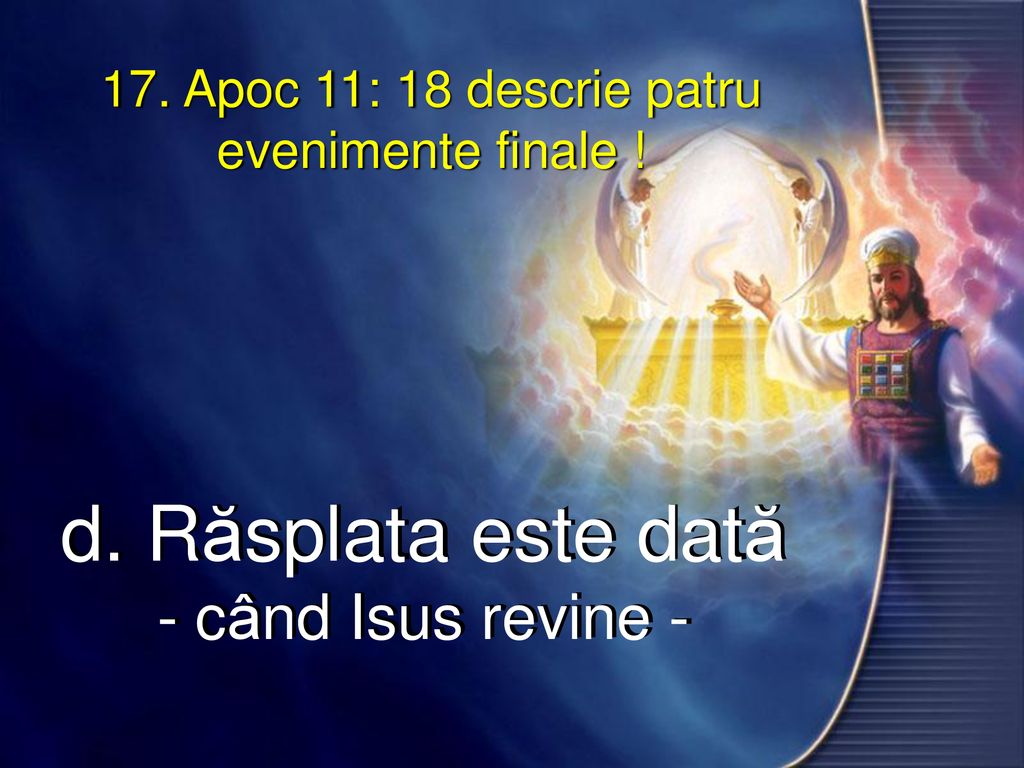 17. Apoc 11: 18 descrie patru evenimente finale !