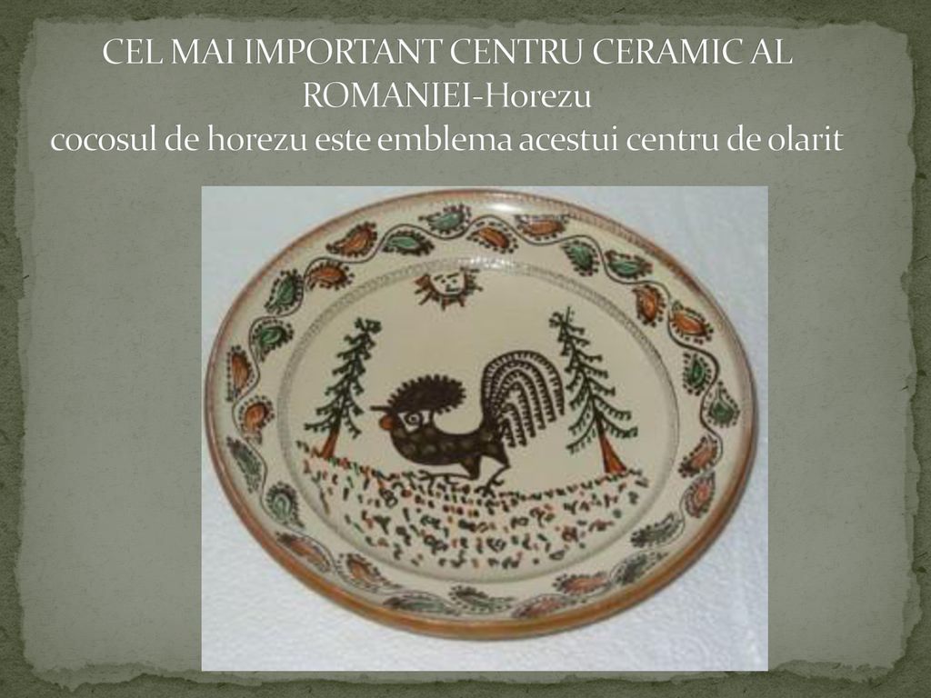 CEL MAI IMPORTANT CENTRU CERAMIC AL ROMANIEI-Horezu cocosul de horezu este emblema acestui centru de olarit
