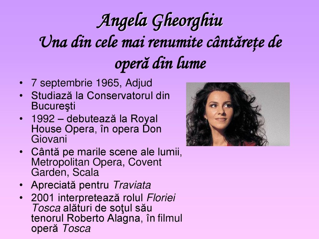 Angela Gheorghiu Una din cele mai renumite cântăreţe de operă din lume