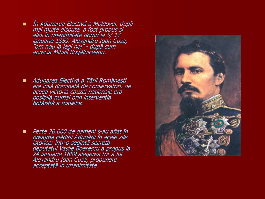 În Adunarea Electivă a Moldovei, după mai multe dispute, a fost propus si ales în unanimitate domn la 5/ 17 ianuarie 1859, Alexandru Ioan Cuza, om nou la legi noi - după cum aprecia Mihail Kogălniceanu.