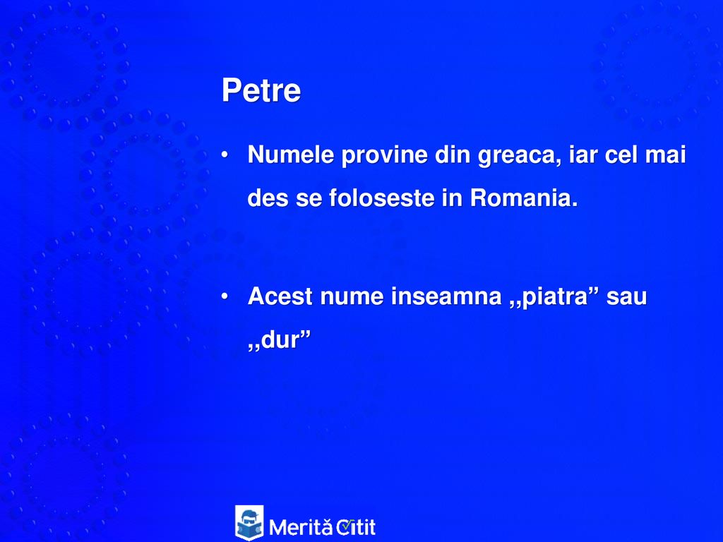 Petre Numele provine din greaca, iar cel mai des se foloseste in Romania.