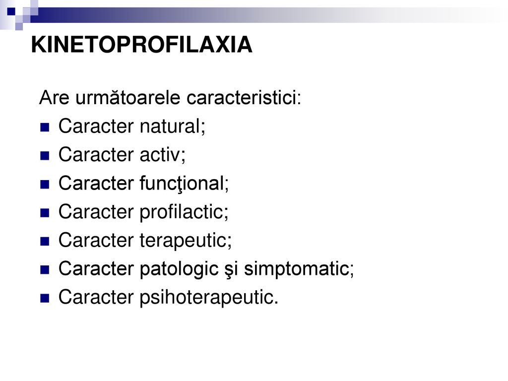 KINETOPROFILAXIA Are următoarele caracteristici: Caracter natural;