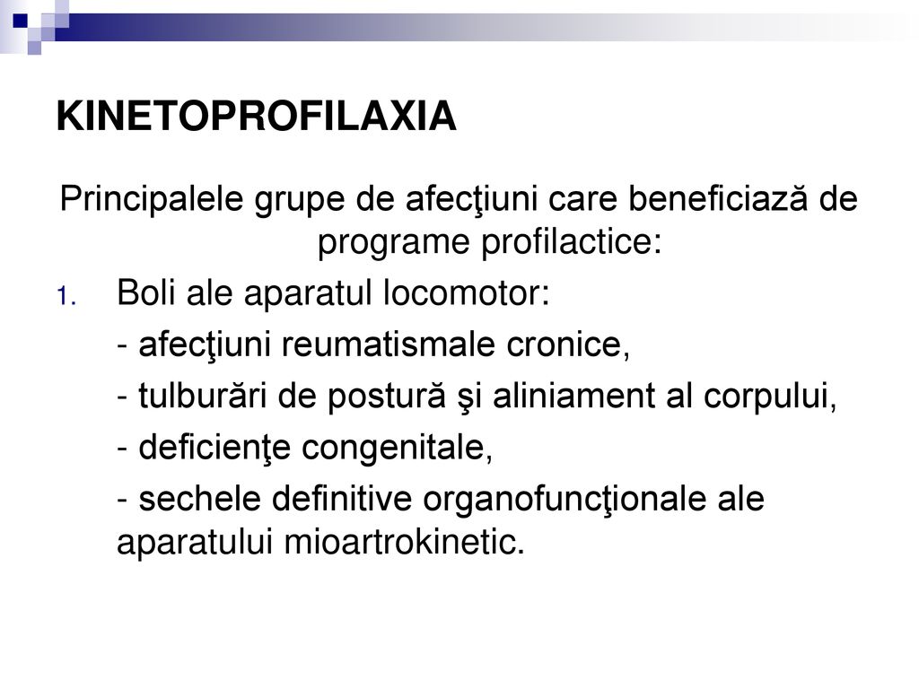 KINETOPROFILAXIA Principalele grupe de afecţiuni care beneficiază de programe profilactice: Boli ale aparatul locomotor: