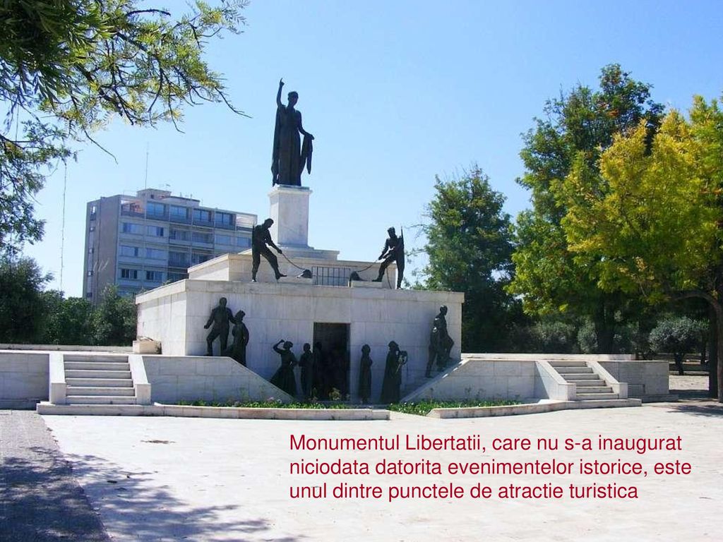 Monumentul Libertatii, care nu s-a inaugurat niciodata datorita evenimentelor istorice, este unul dintre punctele de atractie turistica