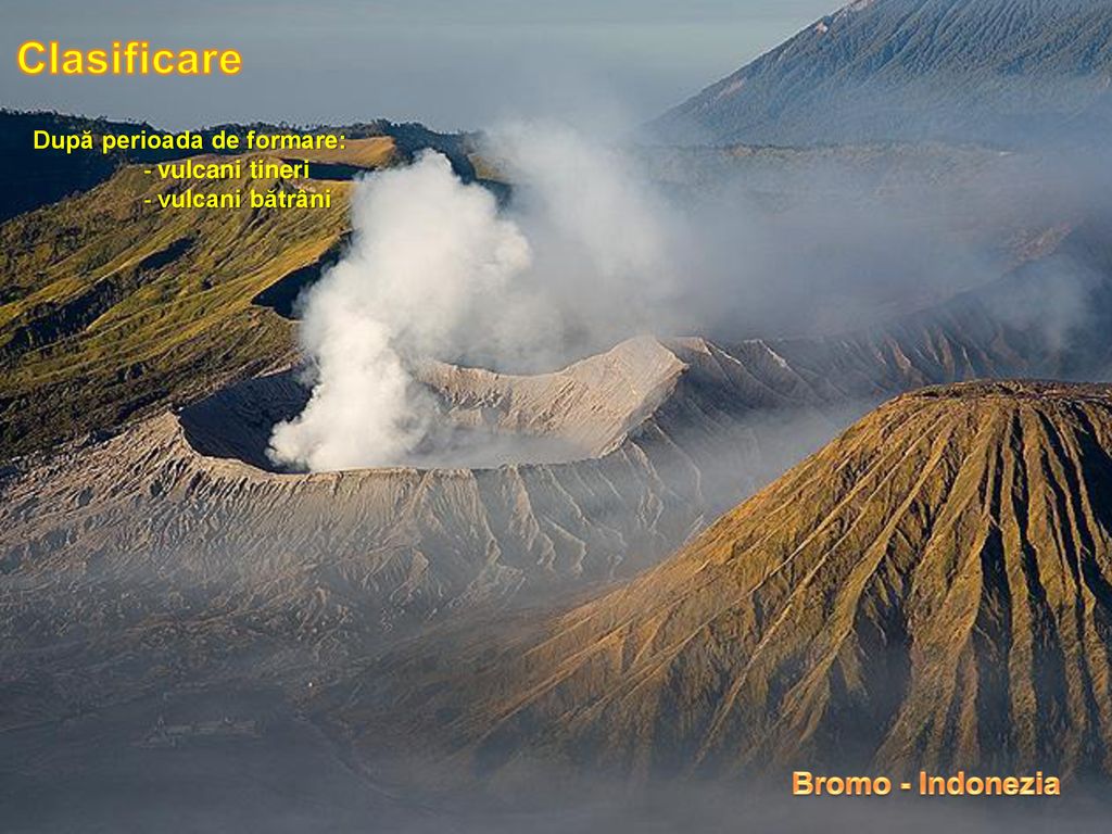 Clasificare Bromo - Indonezia După perioada de formare: