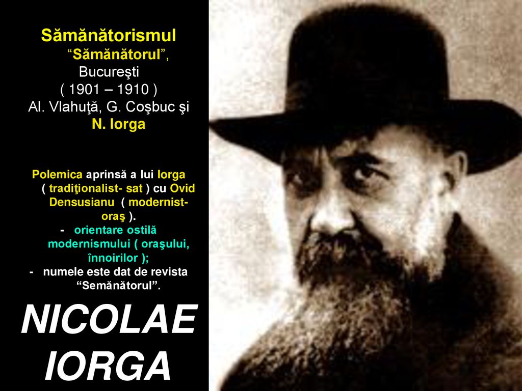 NICOLAE IORGA Sămănătorismul Sămănătorul , Bucureşti ( 1901 – 1910 )