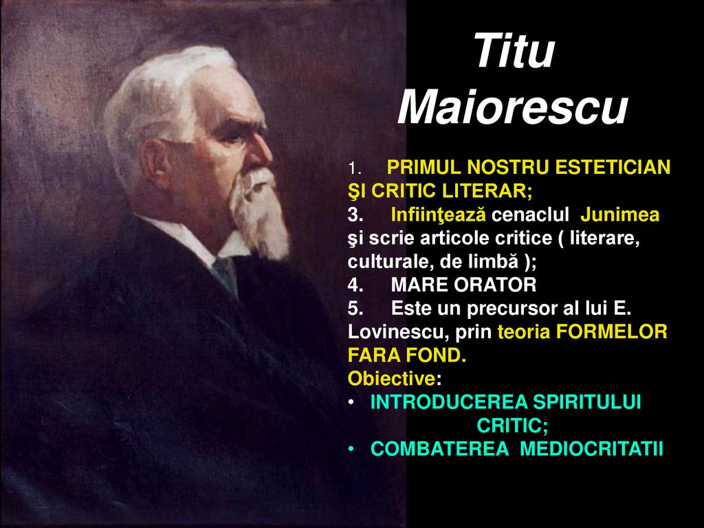 Titu Maiorescu 1. PRIMUL NOSTRU ESTETICIAN ŞI CRITIC LITERAR;
