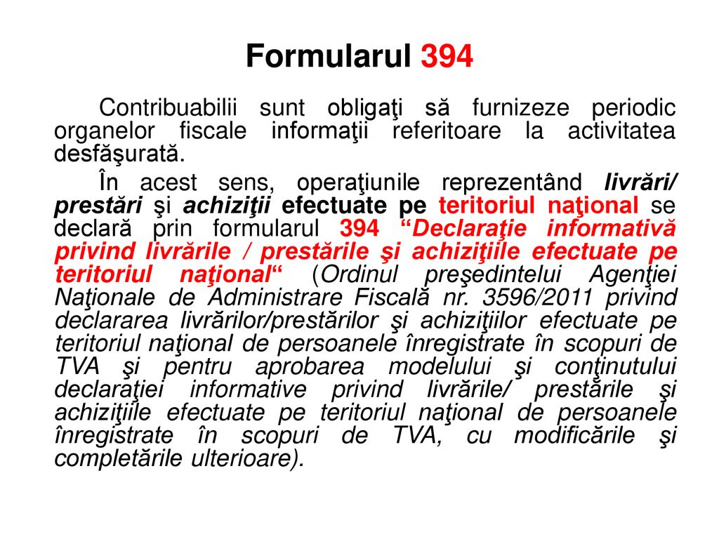 Formularul 394 Contribuabilii sunt obligaţi să furnizeze periodic organelor fiscale informaţii referitoare la activitatea desfăşurată.