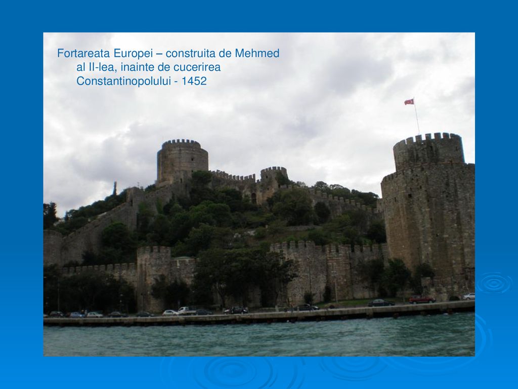 Fortareata Europei – construita de Mehmed al II-lea, inainte de cucerirea Constantinopolului