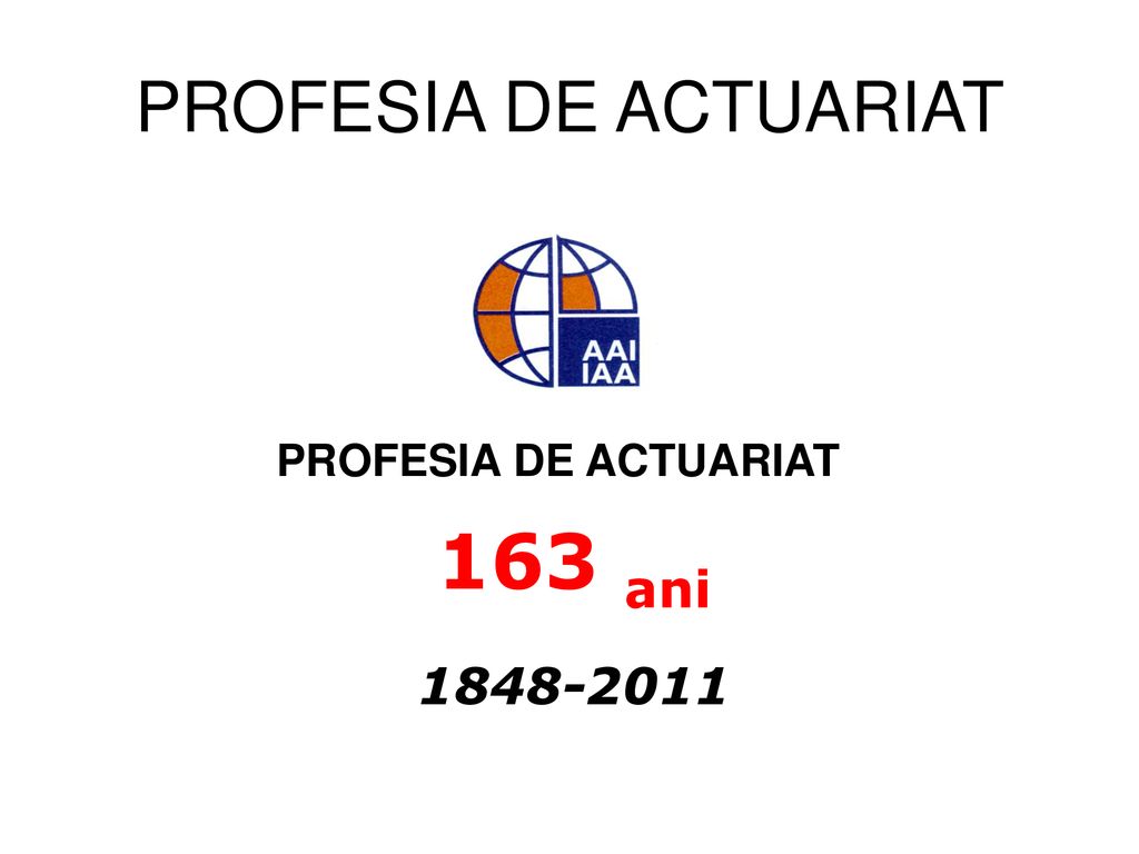 PROFESIA DE ACTUARIAT PROFESIA DE ACTUARIAT 163 ani