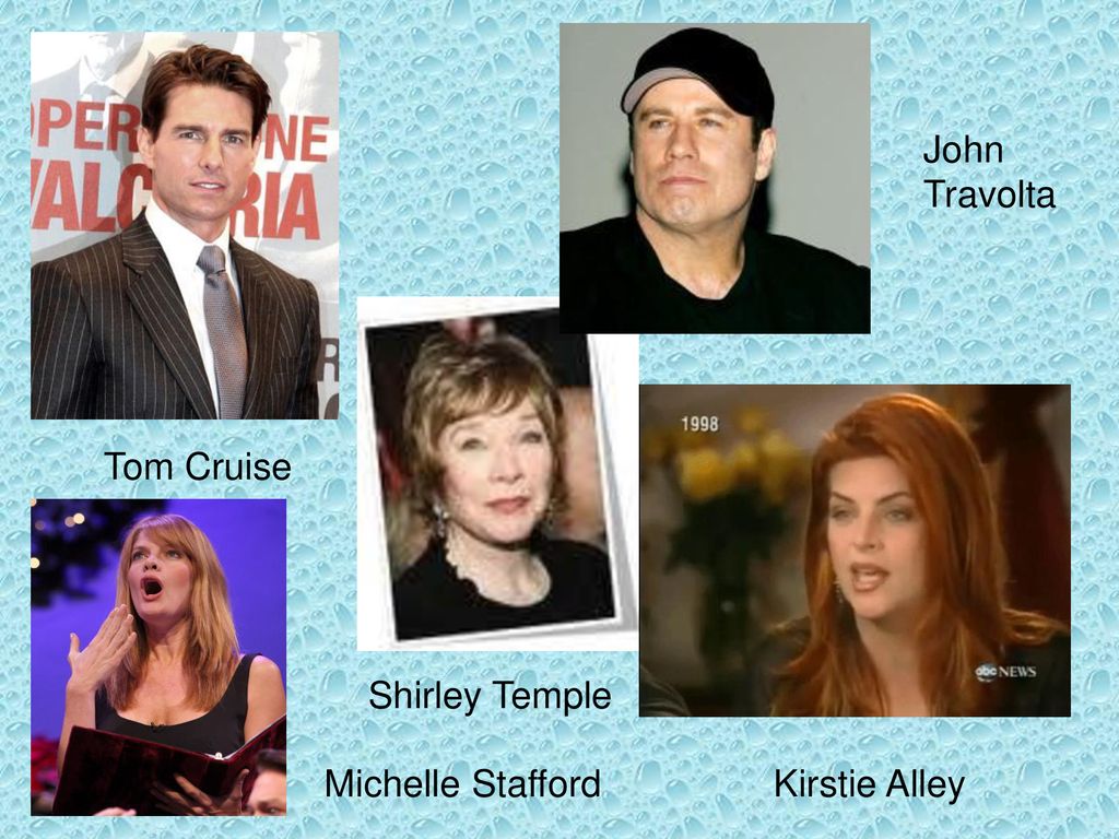 John Travolta Tom Cruise Shirley Temple Michelle Stafford Kirstie Alley