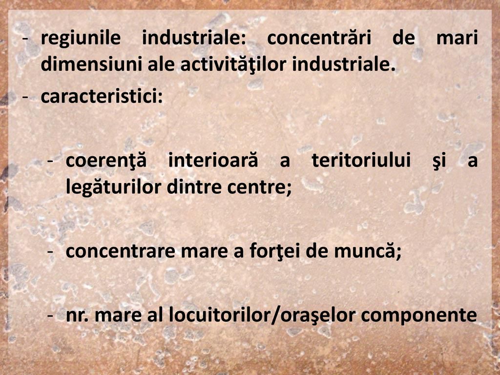 regiunile industriale: concentrări de mari dimensiuni ale activităţilor industriale.