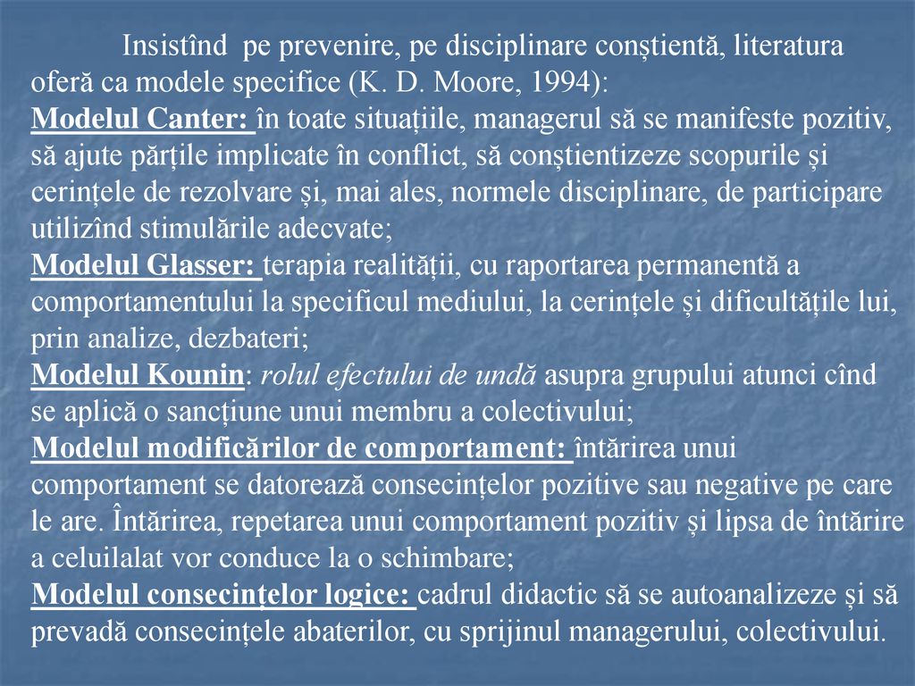 Insistînd pe prevenire, pe disciplinare conștientă, literatura oferă ca modele specifice (K. D. Moore, 1994):