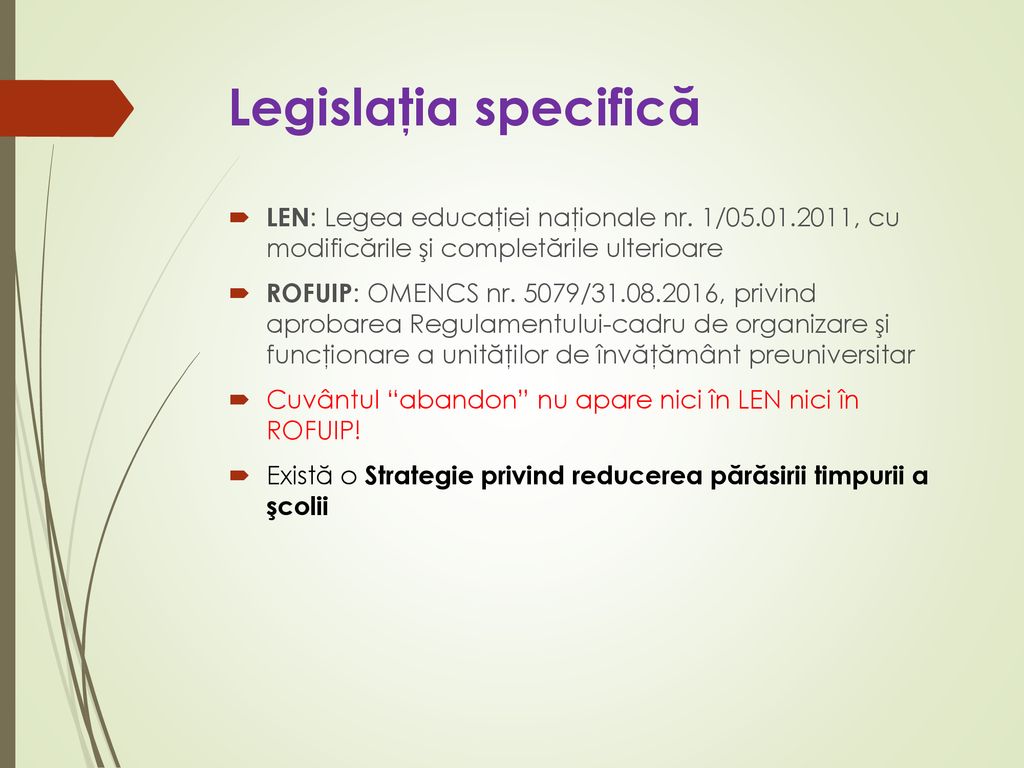 Legislaţia specifică LEN: Legea educaţiei naţionale nr. 1/ , cu modificările şi completările ulterioare.