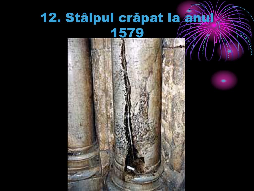 12. Stâlpul crăpat la anul 1579