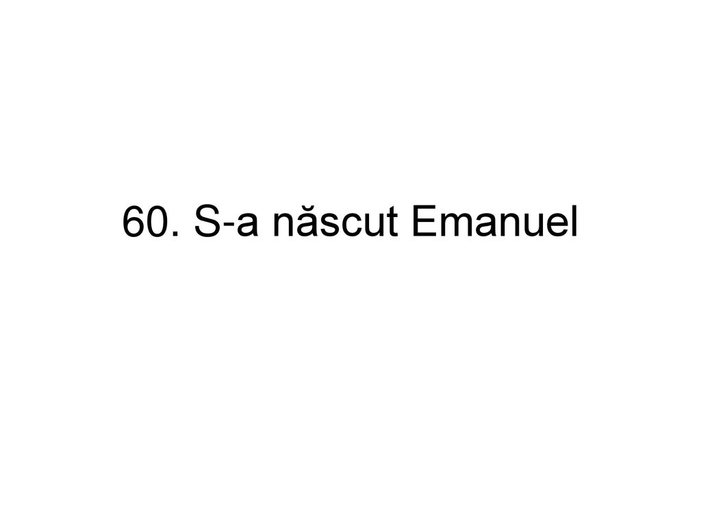 60. S-a născut Emanuel