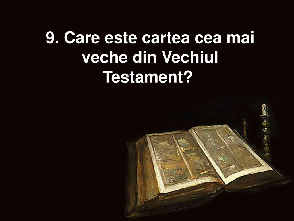 9. Care este cartea cea mai veche din Vechiul Testament