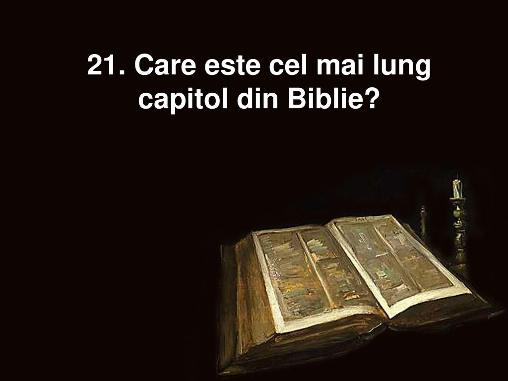 21. Care este cel mai lung capitol din Biblie
