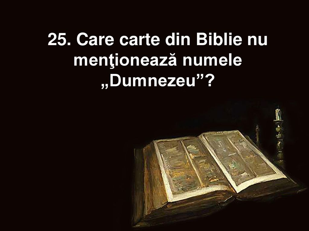 25. Care carte din Biblie nu menţionează numele „Dumnezeu