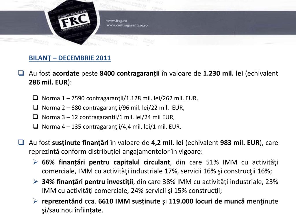 BILANŢ – DECEMBRIE 2011 Au fost acordate peste 8400 contragaranții în valoare de mil. lei (echivalent 286 mil. EUR):