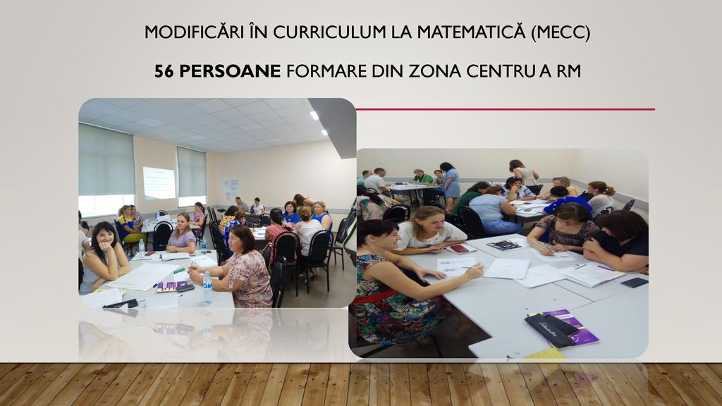 Modificări în Curriculum la Matematică (MECC) 56 persoane formare din zona centru a RM