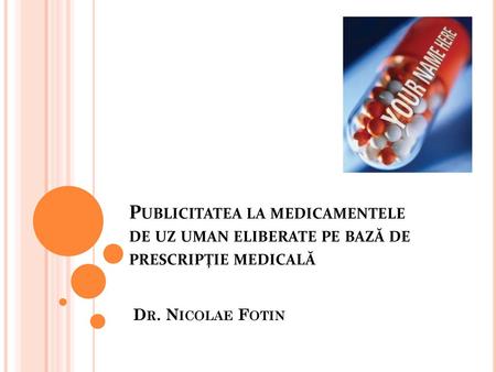 Publicitatea la medicamentele de uz uman eliberate pe bază de prescripţie medicală Dr. Nicolae Fotin.
