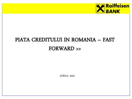 PIATA CREDITULUI IN ROMANIA – FAST FORWARD >>