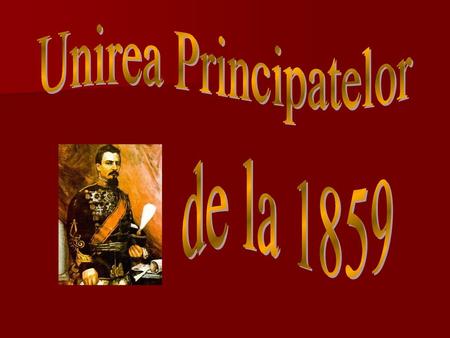 Unirea Principatelor de la 1859.