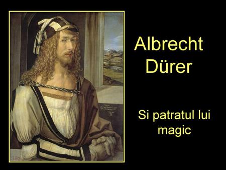 Albrecht Dürer Si patratul lui magic.