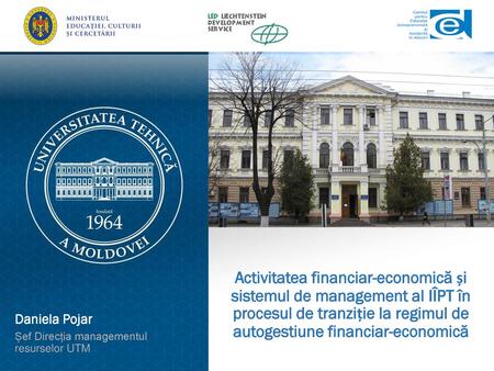 Activitatea financiar-economică și sistemul de management al IÎPT în procesul de tranziție la regimul de autogestiune financiar-economică Daniela Pojar.