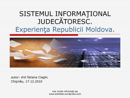 SISTEMUL INFORMAŢIONAL JUDECĂTORESC. Experienţa Republicii Moldova.