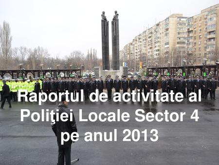 Raportul de activitate al Poliţiei Locale Sector 4