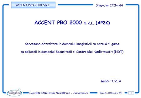 ACCENT PRO 2000 S.R.L. (AP2K) Cercetare-dezvoltare in domeniul imagisticii cu raze X si gama cu aplicatii in domeniul Securitatii si Controlului Nedistructiv.