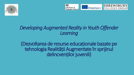 Developing Augmented Reality in Youth Offender Learning (Dezvoltarea de resurse educaționale bazate pe tehnologia Realității Augmentate în sprijinul.