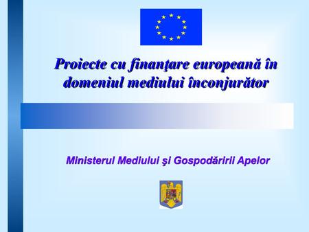 Proiecte cu finanţare europeană în domeniul mediului înconjurător