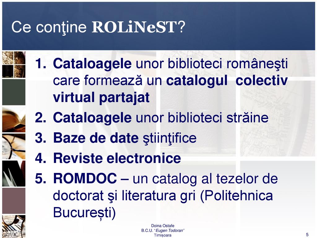 Ce conţine ROLiNeST Cataloagele unor biblioteci româneşti care formează un catalogul colectiv virtual partajat.