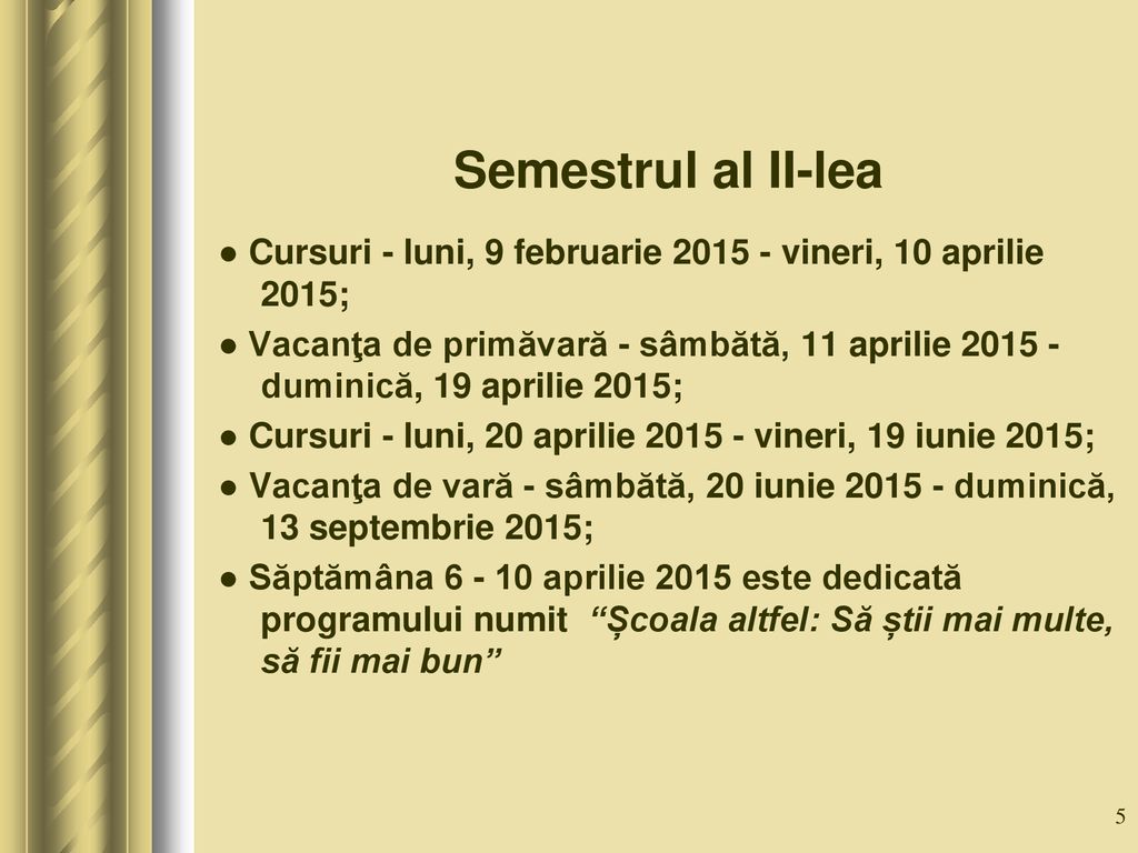 Semestrul al II-lea ● Cursuri - luni, 9 februarie vineri, 10 aprilie 2015;