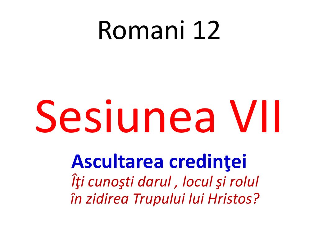 Romani 12 Sesiunea VII.