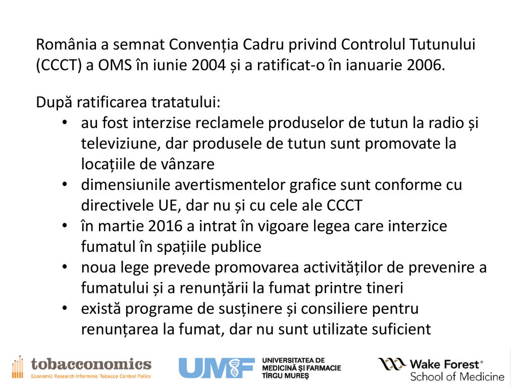 România a semnat Convenția Cadru privind Controlul Tutunului (CCCT) a OMS în iunie 2004 și a ratificat-o în ianuarie 2006.